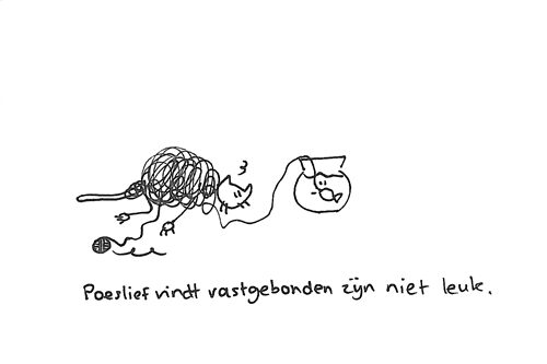 Poeslief houdt niet van vastbinden…